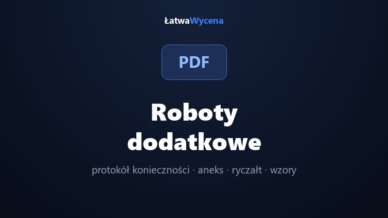 Roboty dodatkowe: wzór protokołu konieczności i aneksu