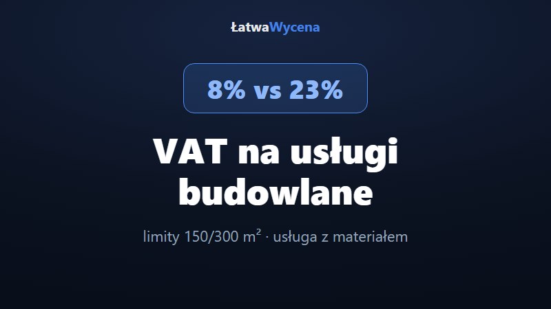VAT 8% czy 23% na usługi budowlane i elektryczne? Limity 150/300 m²